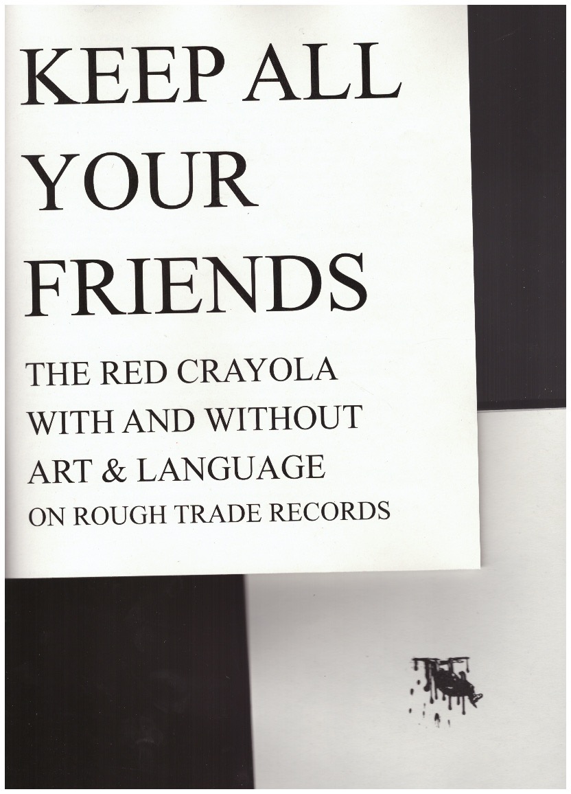 PARISH, Alex (ed.) - Keep All Your Friends. The Red Crayola with and without Art & Language on Rough Trade Records + Kangaroo ?